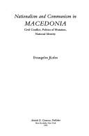 Cover of: Nationalism and communism in Macedonia: civil conflict, politics of mutation, national identity