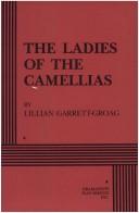Cover of: The ladies of the camellias by Lillian Garrett-Groag