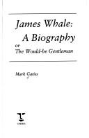 Cover of: James Whale, a biography, or, The would-be gentleman