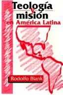 Cover of: Teología y misión en América Latina by Rodolfo Blank
