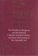 Cover of: Orders of knighthood and of merit: the pontifical, religious and secularised Catholic-founded orders and their relationship to the Apostolic See