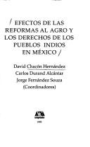 Cover of: Efectos de las reformas al agro y los derechos de los pueblos indios en México by David Chacón Hernández, Carlos Durand Alcántar[a], Jorge Fernández Souza, coordinadores.