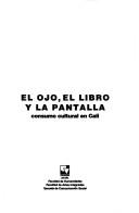 Cover of: El ojo, el libro y la pantalla: consumo cultural en Cali