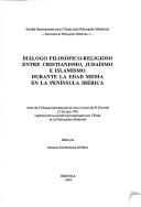 Cover of: Diálogo filosófico-religioso entre cristianismo, judaísmo e islamismo durante la edad media en la Península Ibérica: actes du colloque international de San Lorenzo de El Escorial, 23-26 juin 1991