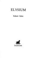 Cover of: Elysium by Robert Edric