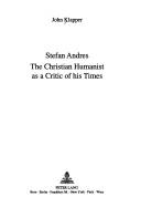 Cover of: Stefan Andres: the Christian humanist as a critic of his times