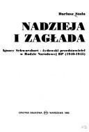 Cover of: Nadzieja i zagłada: Ignacy Schwarzbart, żydowski przedstawiciel w Radzie Narodowej RP (1940-1945)