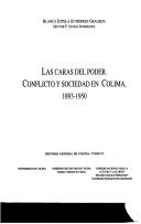 Cover of: Las caras del poder: conflicto y sociedad en Colima, 1893-1950