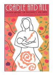 Cover of: Cradle and all: women writers on pregnancy and birth