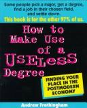 Cover of: How to make use of a useless degree: finding your place in the postmodern economy