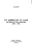 Cover of: Un Américain au Laos aux débuts de l'aide américaine, 1954-1957 by Alex Moore
