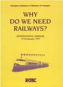 Cover of: Why do we need railways?: international seminar, 19-20 January 1995.