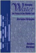 Cover of: Managing water for peace in the Middle East: alternative strategies