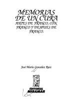 Cover of: Memorias de un cura antes de Franco, con Franco y después de Franco by José María González Ruiz