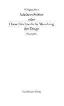 Cover of: Adalbert Stifter oder Diese fürchterliche Wendung der Dinge: Biographie
