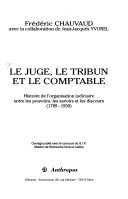Cover of: Le juge, le tribun et le comptable: histoire de l'organisation judiciaire entre les pouvoirs, les savoirs et les discours (1789-1930)