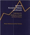 Cover of: Japanese economic policies and growth: implications for businesses in Canada and North America