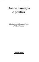 Cover of: Donne, famiglia e politica by introduzioni di Romano Prodi e Walter Veltroni ; [pubblicazione curata da Rossana Giovannini].