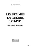 Cover of: Les femmes en guerre, 1939-1945: les oubliées de l'histoire