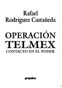Cover of: Operación Telmex: contacto en el poder