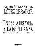 Cover of: Entre la historia y la esperanza: corrupción y lucha democrática en Tabasco