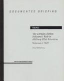 Cover of: The civilian airline industry's role in military pilot retention: beggarman or thief?