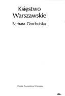 Cover of: Księstwo Warszawskie by Barbara Grochulska