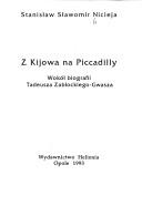 Cover of: Z Kijowa na Piccadilly: wokół biografii Tadeusza Zabłockiego-Gwasza