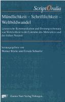 Cover of: Mündlichkeit, Schriftlichkeit, Weltbildwandel: literarische Kommunikation und Deutungsschemata von Wirklichkeit in der Literatur des Mittelalters und der frühen Neuzeit