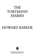 Cover of: The Tortmann diaries by Howard Barker