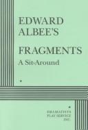 Cover of: Edward Albee's fragments, a sit-around. by Edward Albee