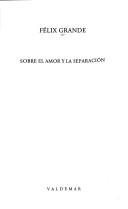 Cover of: Sobre el amor y la separación by Félix Grande