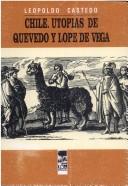 Cover of: Chile, utopías de Quevedo y Lope de Vega: notas sobre América en el Siglo de Oro español