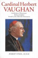 Cover of: Cardinal Herbert Vaughan: Archbishop of Westminster, Bishop of Salford, founder of Mill Hill Missionaries