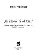 Cover of: "My sędziowie, nie od Boga-- ": z dziejów Sądownictwa Wojskowego PRL 1944-1956 : materiały i dokumenty