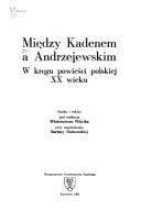 Cover of: Między Kadenem a Andrzejewskim by pod redakcją Włodzimierza Wójcika ; przy współudziale Barbary Gutkowskiej.
