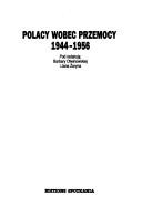 Cover of: Polacy wobec przemocy 1944-1956