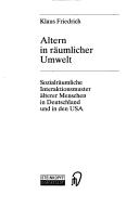 Cover of: Altern in räumlicher Umwelt: sozialräumliche Interaktionsmuster älterer Menschen in Deutschland und in den USA