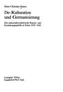 Cover of: De-Kulturation und Germanisierung: die nationalsozialistische Rassen- und Erziehungspolitik in Polen 1939-1945