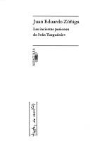 Cover of: Las inciertas pasiones de Iván Turguéniev by Juan Eduardo Zúñiga, Juan Eduardo Zúñiga