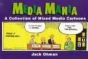 Cover of: Media mania: a collection of mixed media cartoons