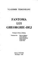 Cover of: Fantoma lui Gheorghiu-Dej by Vladimir Tismaneanu