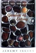 Cover of: Garden of eating : food, sex and morality by  Jeremy Iggers.