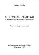 Cover of: Mit wieku złotego w literaturze polskiego renesansu: wzory, warianty, zastosowania