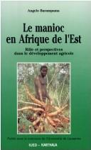 Cover of: Le manioc en Afrique de l'Est: rôle et perspectives dans le développement agricole