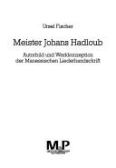 Cover of: Meister Johans Hadloub: Autorbild und Werkkonzeption der Manessischen Liederhandschrift