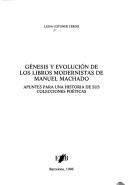 Cover of: Génesis y evolución de los libros modernistas de Manuel Machado: apuntes para una historia de sus colecciones poéticas