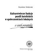 Cover of: Kulturotwórcze funkcje parafii katolickich w społecznościach lokalnych: w świetle pamiętników