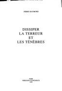 Cover of: Dissiper la terreur et les ténèbres by Pierre Raymond