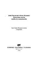 Cover of: José Francisco Ruiz Massieu: entrevistas con los medios de comunicación